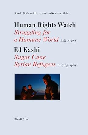 Human Rights Watch Struggling for a Humane World Interviews Ed Kashi Sugar Cane Syrian Refugees Photographs