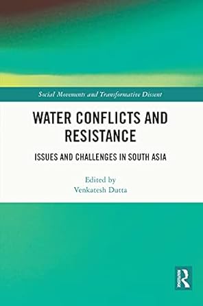 Water Conflicts and Resistance Issues and Challenges in South Asia