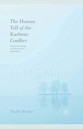 The Human Toll of the Kashmir Conflict Grief and Courage in a South Asian Borderland