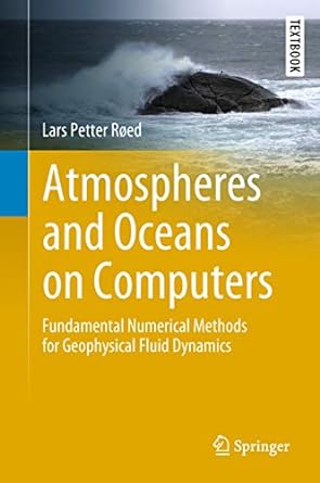 Atmospheres and Oceans on Computers Fundamental Numerical Methods for Geophysical Fluid Dynamics