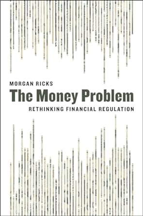 The Money Problem Rethinking Financial Regulation