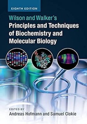 Wilson and Walkers Principles and Techniques of Biochemistry and Molecular Biology 8th Edition