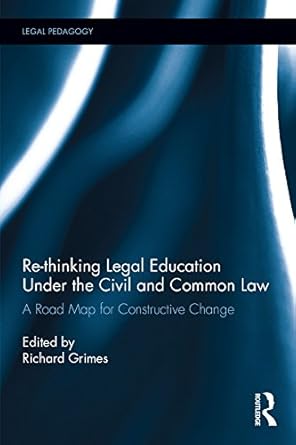 Re thinking Legal Education under the Civil and Common Law A Road Map for Constructive Change