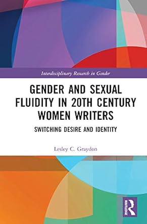 Gender and Sexual Fluidity in 20th Century Women Writers Switching Desire and Identity