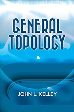 General Topology by John L Kelley