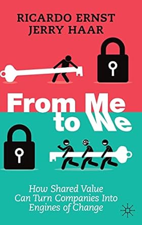 From Me to We How Shared Value Can Turn Companies Into Engines of Change