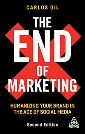 The End of Marketing Humanizing Your Brand in the Age of Social Media