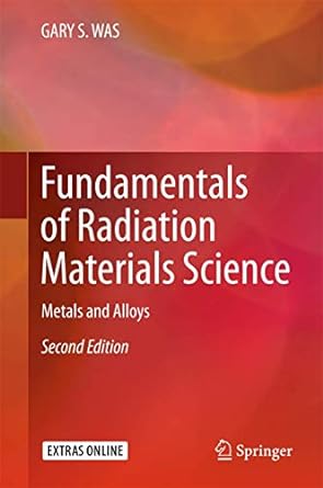 Fundamentals of Radiation Materials Science Metals and Alloys 2nd Edition