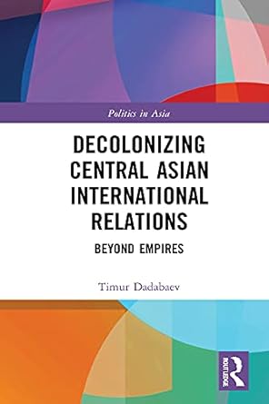 Decolonizing Central Asian International Relations Beyond Empires