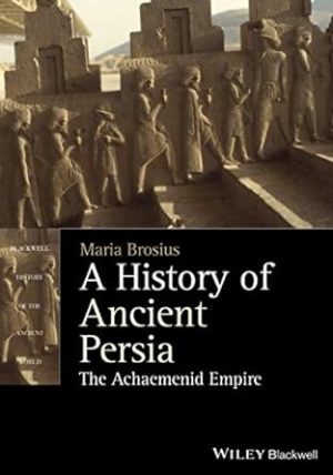 A History of Ancient Persia The Achaemenid Empire