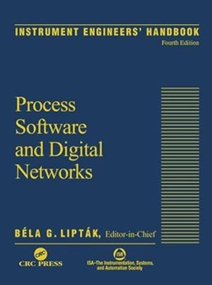Instrument Engineers Handbook Volume 3 Process Software and Digital Networks 4th Edition