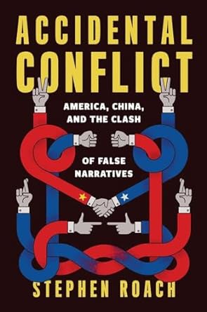 Accidental Conflict America China and the Clash of False Narratives