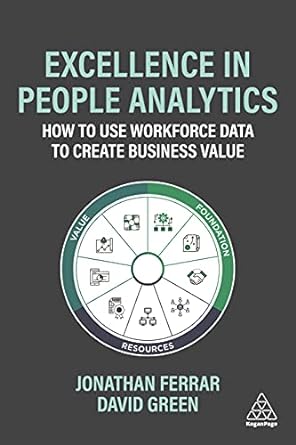 Excellence in People Analytics How to Use Workforce Data to Create Business Value
