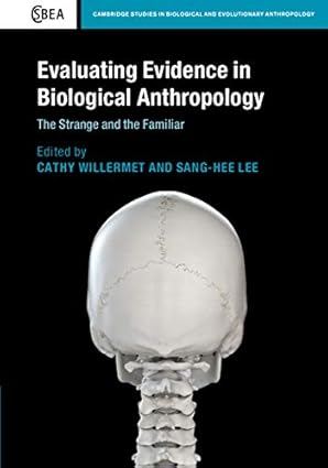Evaluating Evidence in Biological Anthropology The Strange and the Familiar