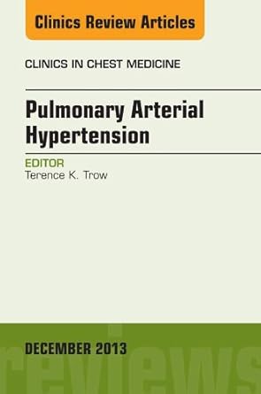 Pulmonary Arterial Hypertension An Issue of Clinics in Chest Medicine