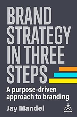 Brand Strategy in Three Steps A Purpose Driven Approach to Branding