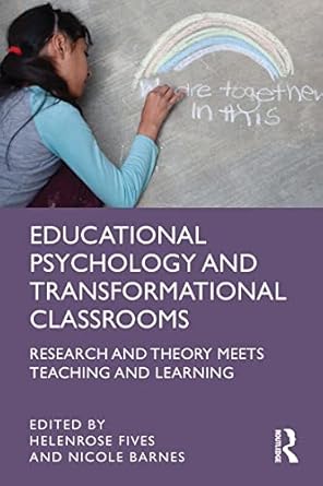 Educational Psychology and Transformational Classrooms Research and Theory Meets Teaching and Learning