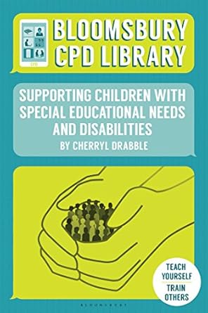 Bloomsbury CPD Library Supporting Children with Special Educational Needs and Disabilities
