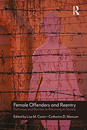 Female Offenders and Reentry Pathways and Barriers to Returning to Society