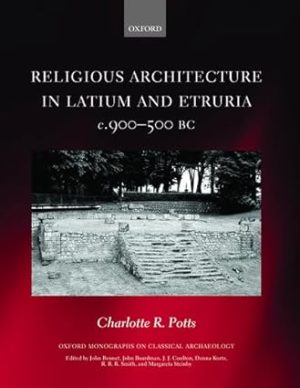 Religious Architecture in Latium and Etruria c 900 500 BC