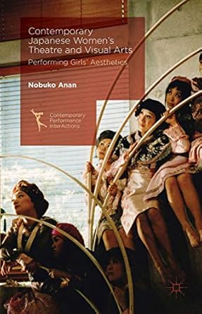 Contemporary Japanese Womens Theatre and Visual Arts Performing Girls Aesthetics