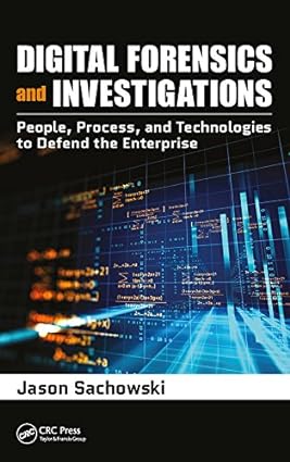 Digital Forensics and Investigations People Process and Technologies to Defend the Enterprise