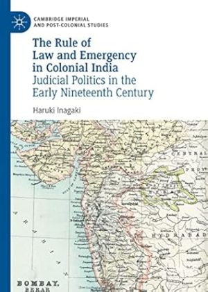 The Rule of Law and Emergency in Colonial India Judicial Politics in the Early Nineteenth Century