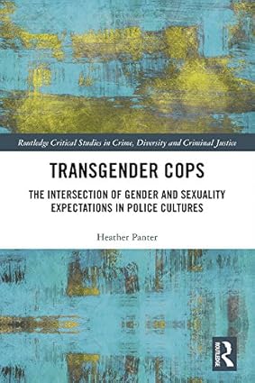 Transgender Cops The Intersection of Gender and Sexuality Expectations in Police Cultures