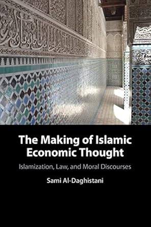 The Making of Islamic Economic Thought Islamization Law and Moral Discourses