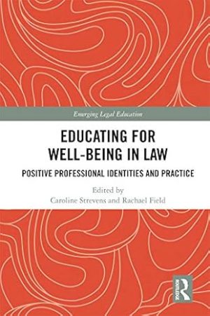 Educating for Well Being in Law Positive Professional Identities and Practice