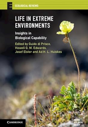Life in Extreme Environments Insights in Biological Capability
