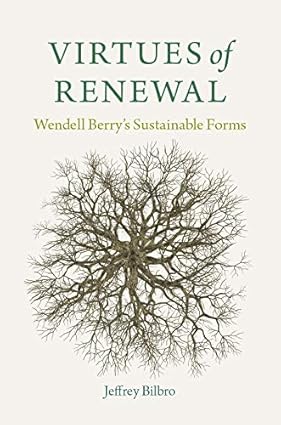 Virtues of Renewal Wendell Berrys Sustainable Forms