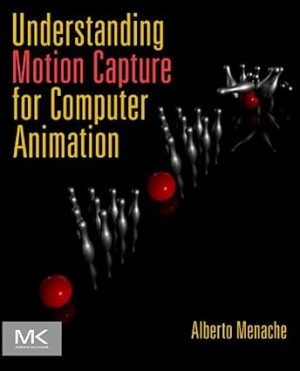Understanding Motion Capture for Computer Animation 2nd Edition