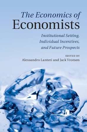 The Economics of Economists Institutional Setting Individual Incentives and Future Prospects