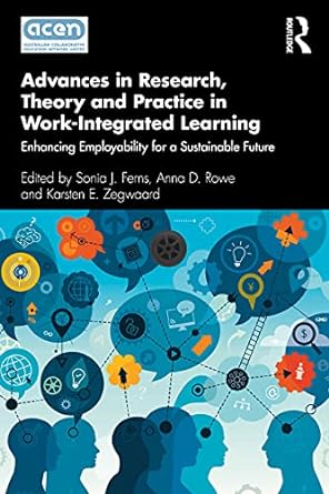 Advances in Research Theory and Practice in Work Integrated Learning Enhancing Employability for a Sustainable Future
