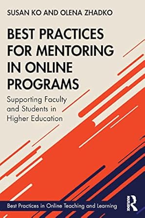 Best Practices for Mentoring in Online Programs Supporting Faculty and Students in Higher Education