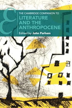 The Cambridge Companion to Literature and the Anthropocene