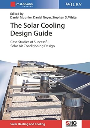 The Solar Cooling Design Guide Case Studies of Successful Solar Air Conditioning Design