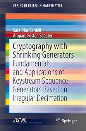 Cryptography with Shrinking Generators Fundamentals and Applications of Keystream Sequence Generators Based on Irregular Decimation
