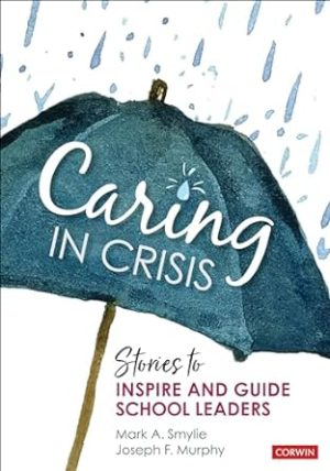 Caring in Crisis Stories to Inspire and Guide School Leaders