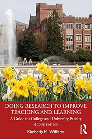 Doing Research to Improve Teaching and Learning A Guide for College and University Faculty 2nd Edition