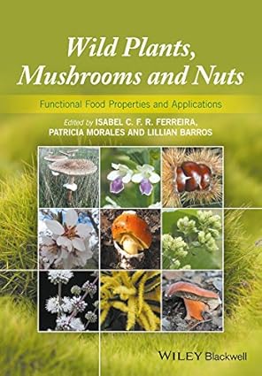 Wild Plants Mushrooms and Nuts Functional Food Properties and Applications