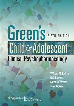 Greens Child and Adolescent Clinical Psychopharmacology 5th Edition