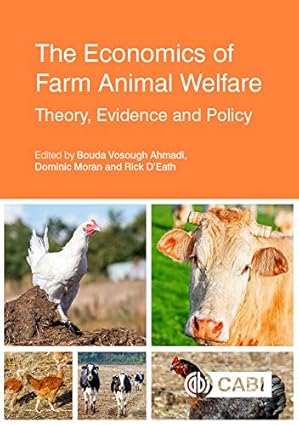 The Economics of Farm Animal Welfare Theory Evidence and Policy