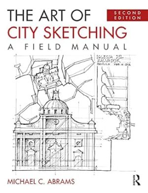 The Art of City Sketching A Field Manual 2nd Edition