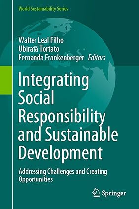 Integrating Social Responsibility and Sustainable Development Addressing Challenges and Creating Opportunities