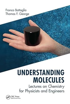 Understanding Molecules Lectures on Chemistry for Physicists and Engineers
