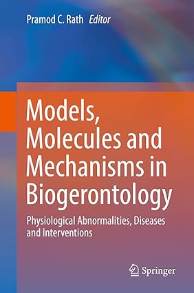 Models Molecules and Mechanisms in Biogerontology