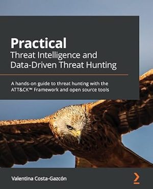 Practical Threat Intelligence and Data Driven Threat Hunting