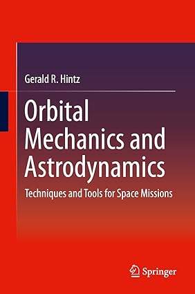 Orbital Mechanics and Astrodynamics Techniques and Tools for Space Missions